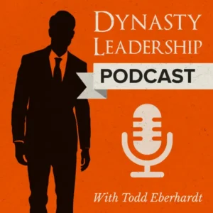 Thumbnail image for Dynasty Leadership Podcast with Todd Eberhardt.